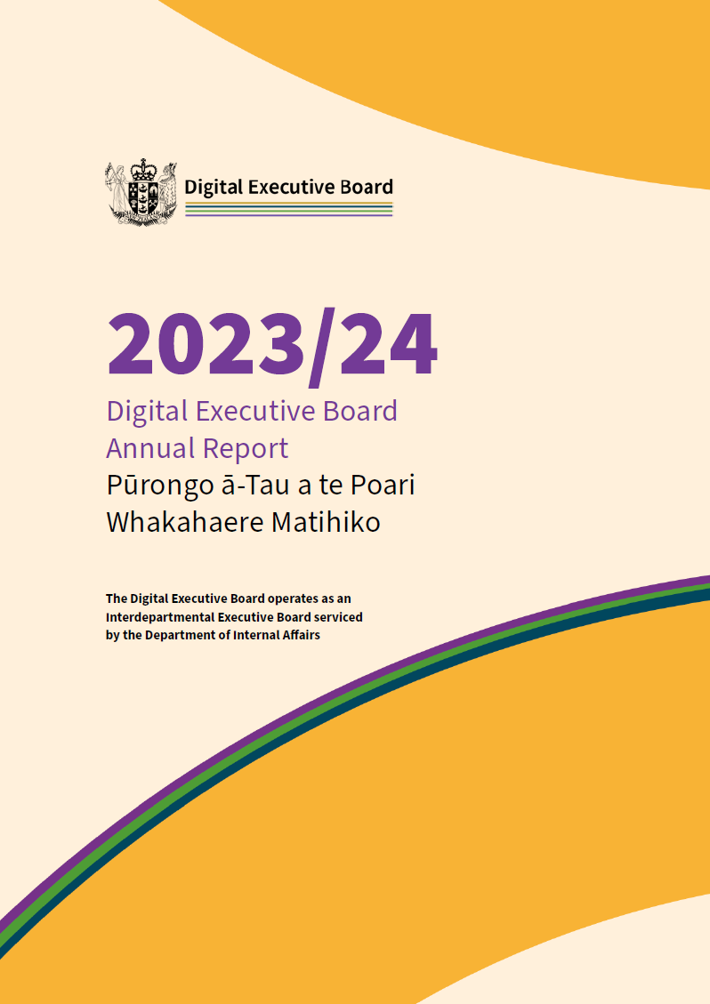 2023/24 Digital Executive Board Annual Report Pūrongo ā-Tau a te Poari Whakahaere Matihiko: The Digital Executive Board operates as an Interdepartmental Executive Board serviced by The Department of Internal Affairs